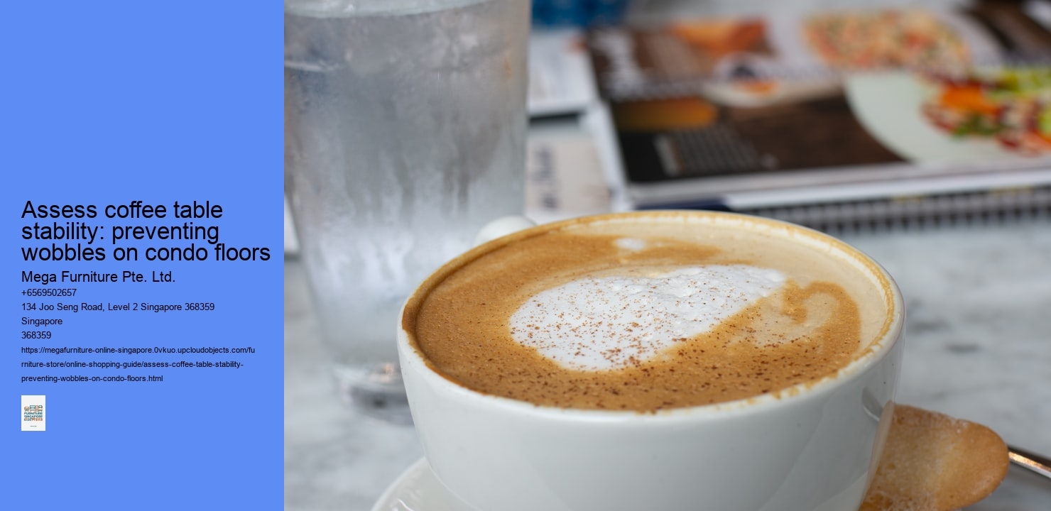 Assess coffee table stability: preventing wobbles on condo floors