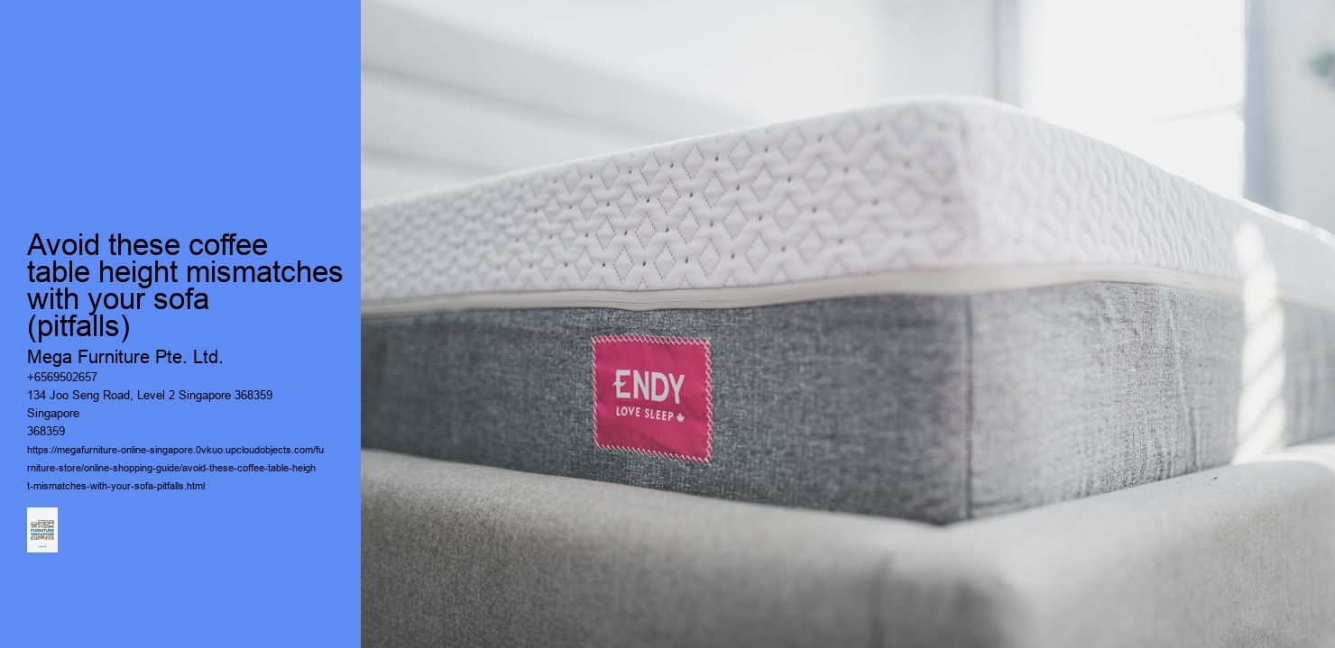 Avoid these coffee table height mismatches with your sofa (pitfalls) Mega Furniture Pte. Ltd. Avoid these coffee table height mismatches with your sofa (pitfalls)
