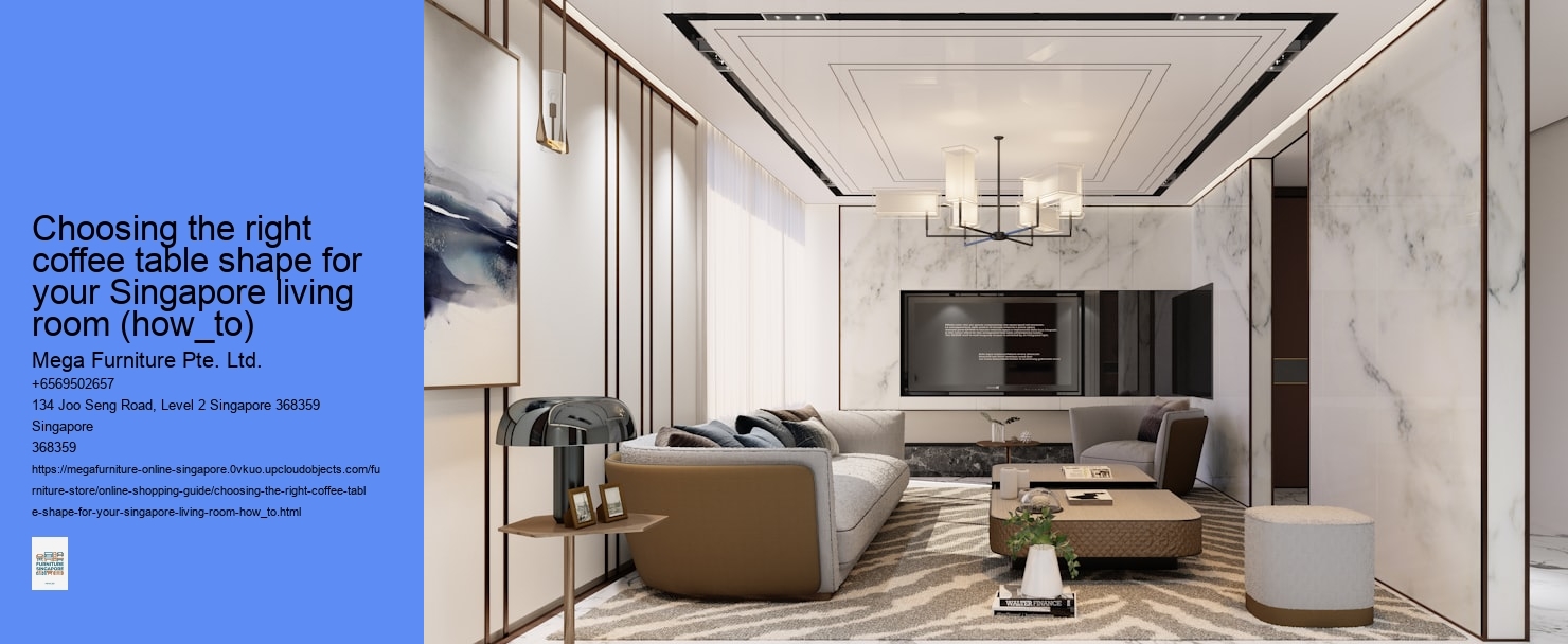 Choosing the right coffee table shape for your Singapore living room (how_to) Mega Furniture Pte. Ltd. Choosing the right coffee table shape for your Singapore living room (how_to)