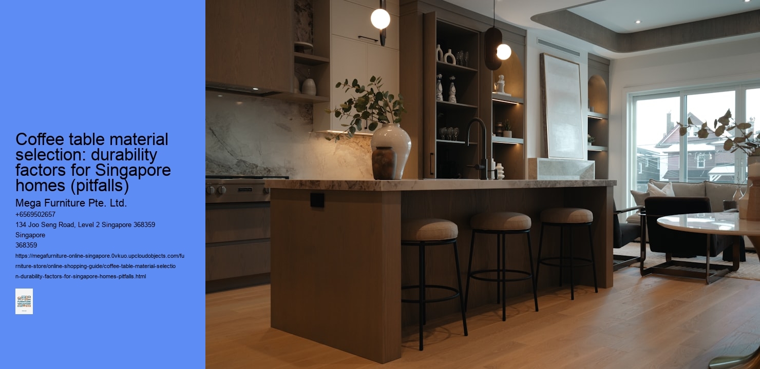 Coffee table material selection: durability factors for Singapore homes (pitfalls)