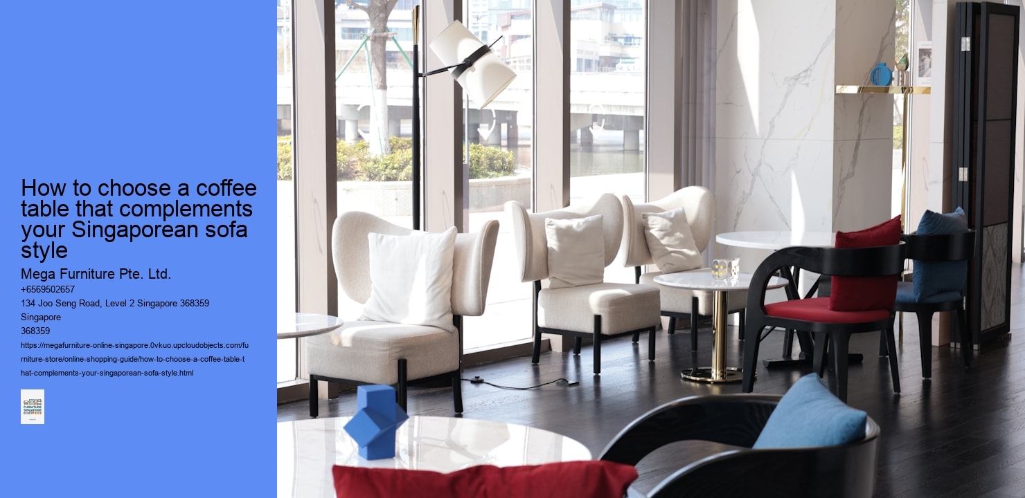 How to choose a coffee table that complements your Singaporean sofa style Mega Furniture Pte. Ltd. How to choose a coffee table that complements your Singaporean sofa style
