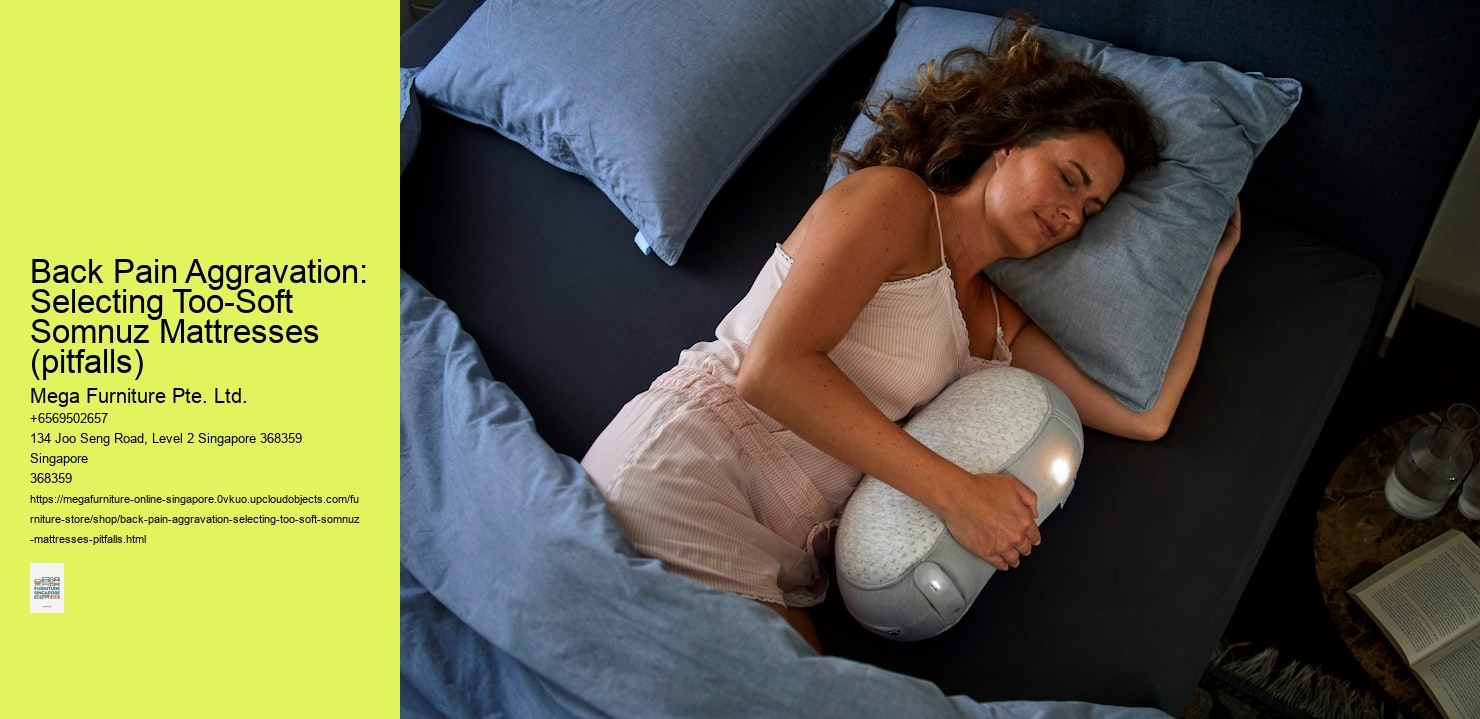 Back Pain Aggravation: Selecting Too-Soft Somnuz Mattresses (pitfalls)