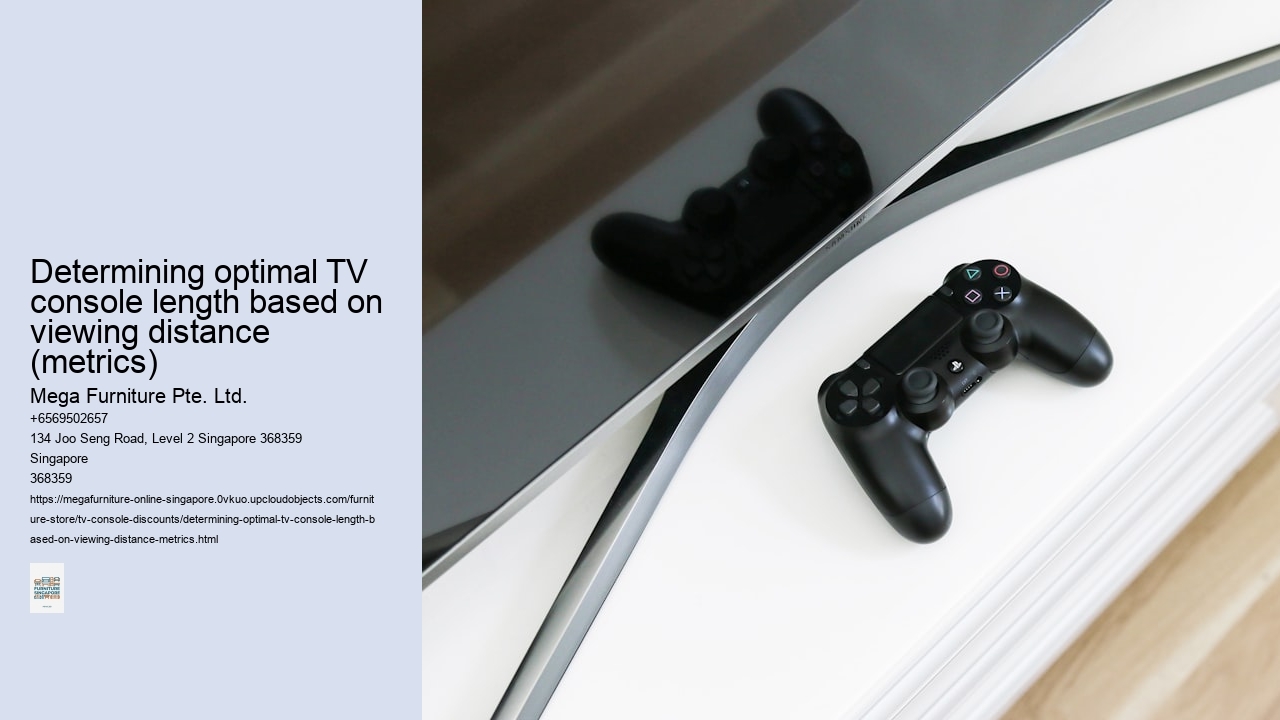 Determining optimal TV console length based on viewing distance (metrics)