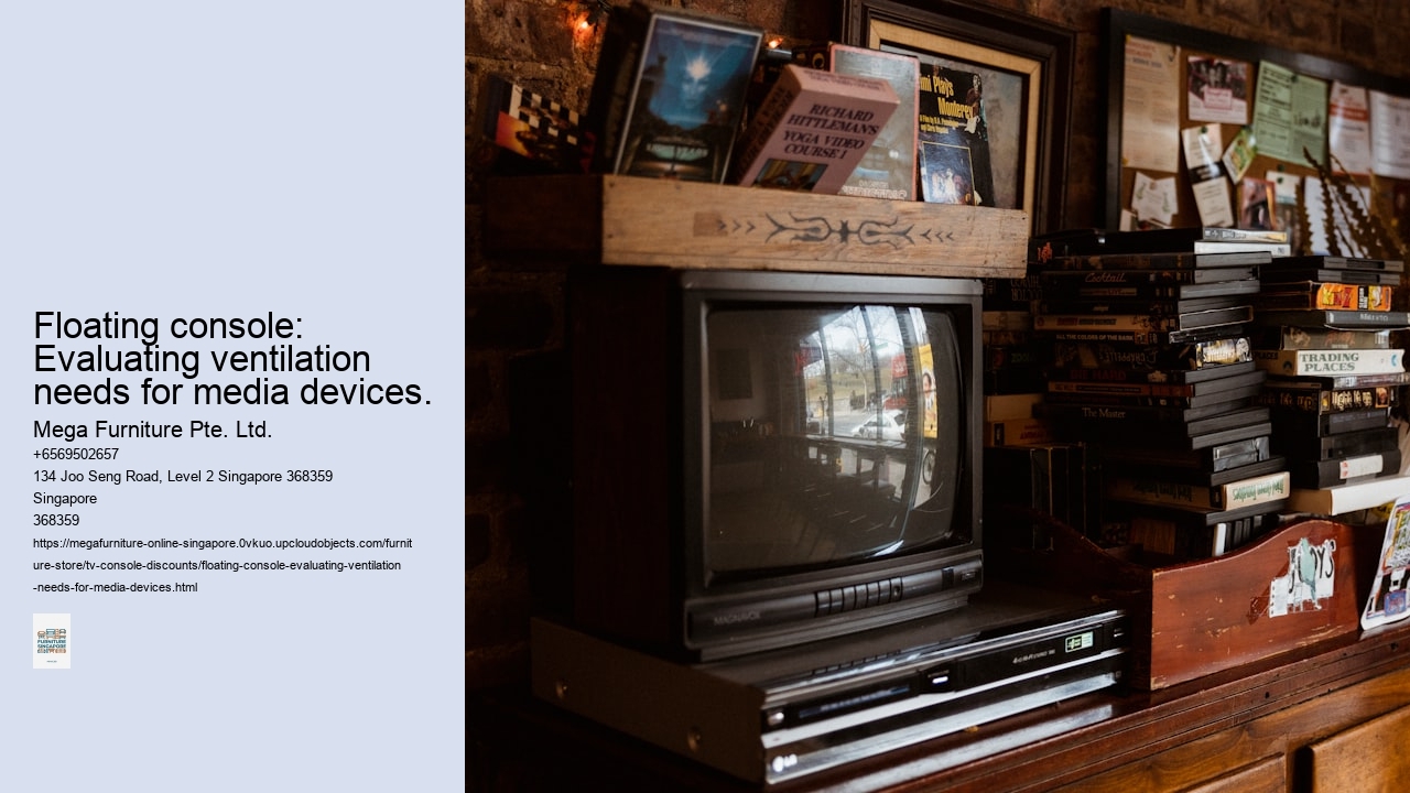 Floating console: Evaluating ventilation needs for media devices.