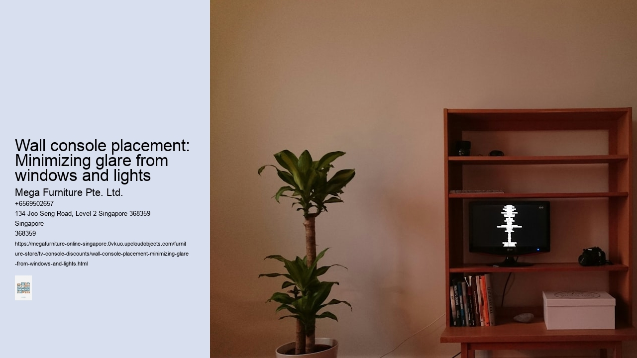 Wall console placement: Minimizing glare from windows and lights