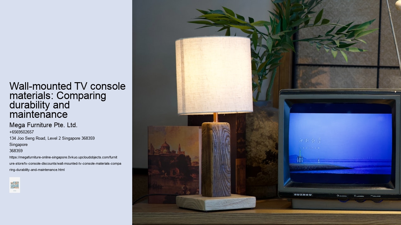 Wall-mounted TV console materials: Comparing durability and maintenance